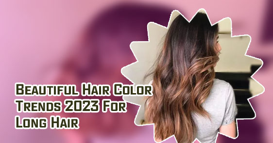 Hair color trends for long hair